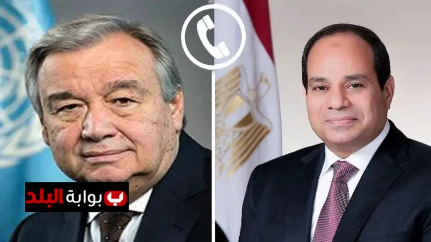 الرئيس السيسي يناقش مع سكرتير عام الأمم المتحدة أهمية تنفيذ اتفاق وقف الحرب في غزة